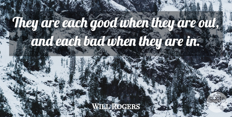 Will Rogers Quote About Political: They Are Each Good When...