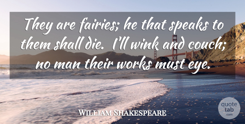 William Shakespeare Quote About Eye, Men, Fairy: They Are Fairies He That...