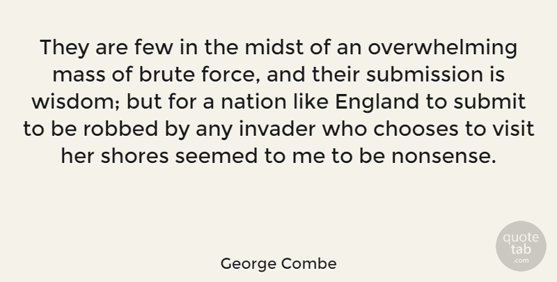 George Combe Quote About American Educator, Brute, Chooses, England, Few: They Are Few In The...