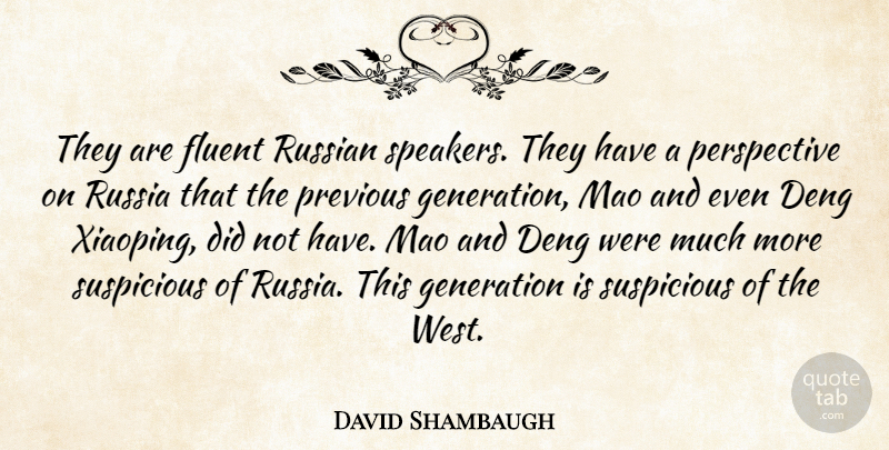 David Shambaugh Quote About Fluent, Generation, Mao, Perspective, Previous: They Are Fluent Russian Speakers...