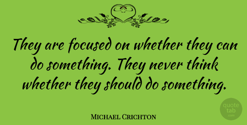 Michael Crichton Quote About Thinking, Literature, Should: They Are Focused On Whether...