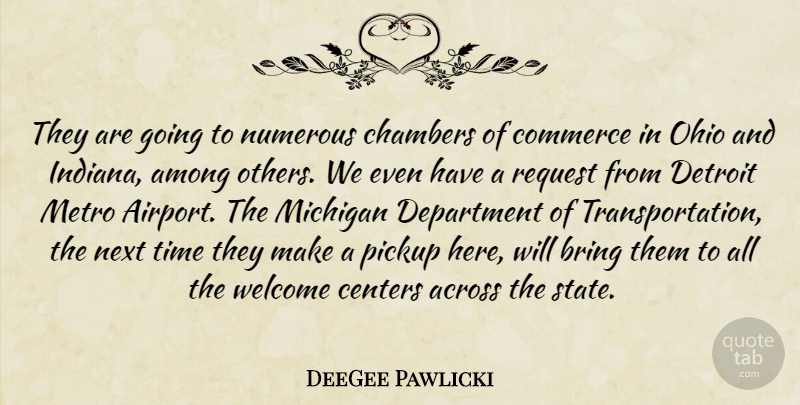 DeeGee Pawlicki Quote About Across, Among, Bring, Centers, Chambers: They Are Going To Numerous...