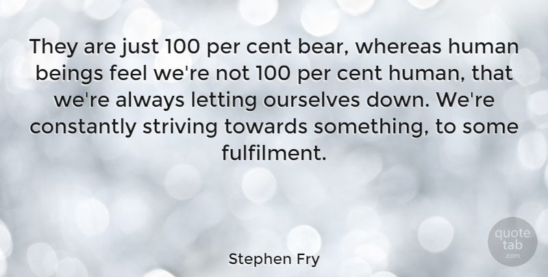 Stephen Fry Quote About Bears, Comedy, Strive: They Are Just 100 Per...