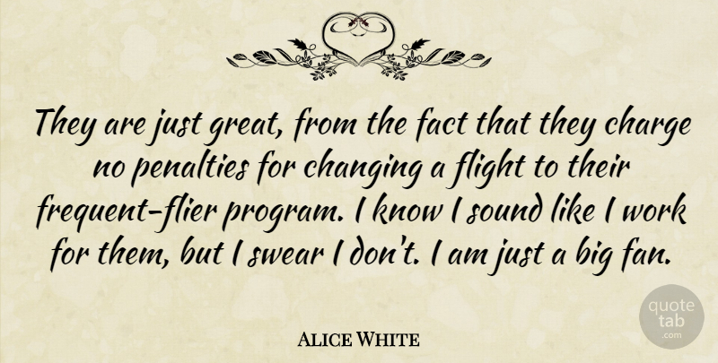 Alice White Quote About Changing, Charge, Fact, Flight, Penalties: They Are Just Great From...