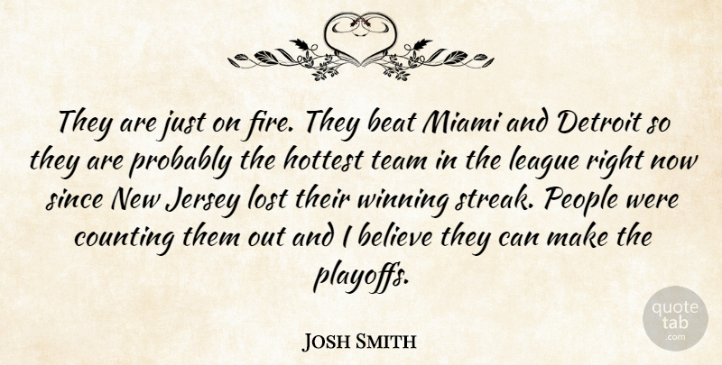 Josh Smith Quote About Beat, Believe, Counting, Detroit, Hottest: They Are Just On Fire...