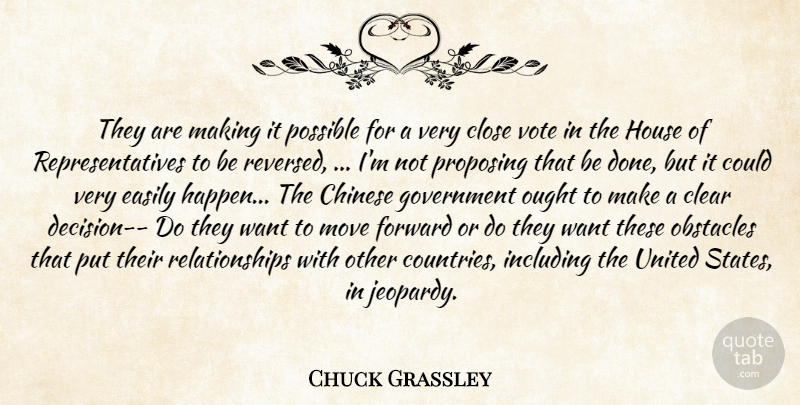 Chuck Grassley Quote About Chinese, Clear, Close, Easily, Forward: They Are Making It Possible...