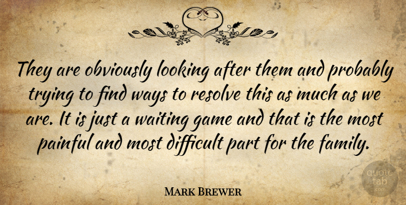Mark Brewer Quote About Difficult, Game, Looking, Obviously, Painful: They Are Obviously Looking After...