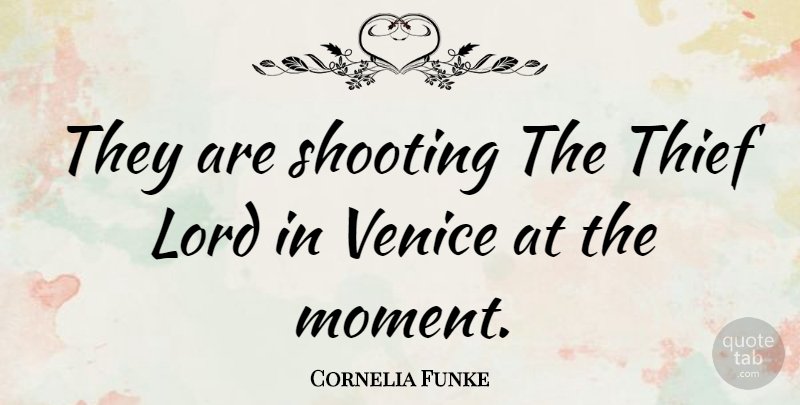 Cornelia Funke Quote About Lord, Shooting: They Are Shooting The Thief...