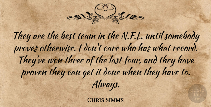 Chris Simms Quote About Best, Care, Last, Proven, Proves: They Are The Best Team...