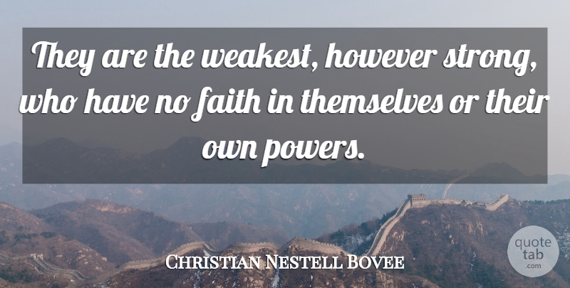 Christian Nestell Bovee Quote About Faith, However, Themselves: They Are The Weakest However...