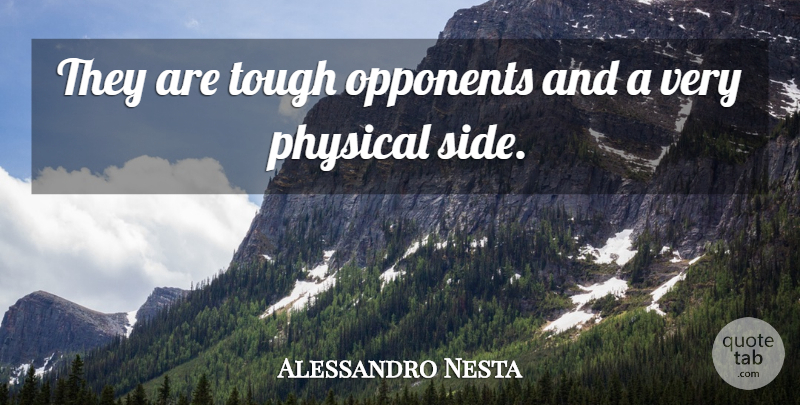 Alessandro Nesta Quote About Opponents, Physical, Tough: They Are Tough Opponents And...