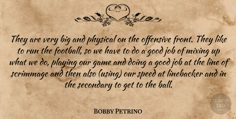 Bobby Petrino Quote About Game, Good, Job, Line, Mixing: They Are Very Big And...