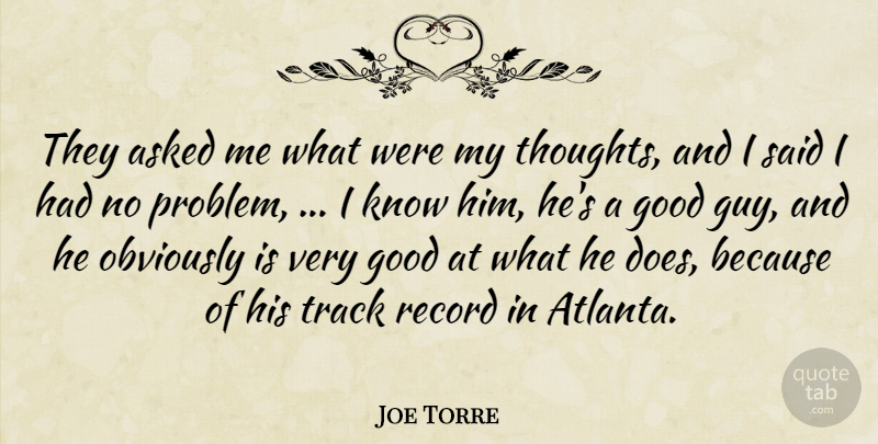 Joe Torre Quote About Asked, Good, Obviously, Record, Track: They Asked Me What Were...