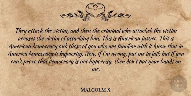 Malcolm X Quote About Hands, America, Jail: They Attack The Victim And...