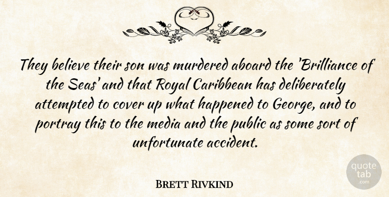 Brett Rivkind Quote About Attempted, Believe, Caribbean, Cover, Happened: They Believe Their Son Was...