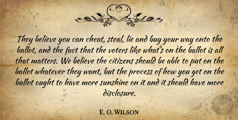 E. O. Wilson Quote About Ballot, Believe, Buy, Citizens, Fact: They Believe You Can Cheat...