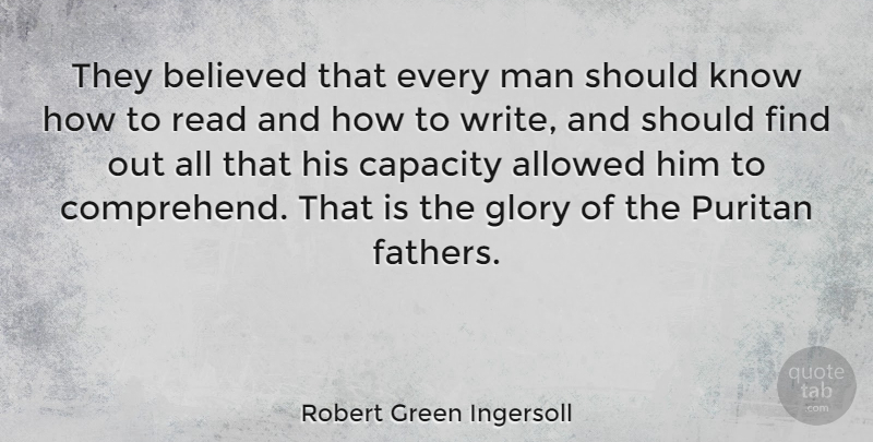 Robert Green Ingersoll Quote About Allowed, Believed, Man: They Believed That Every Man...