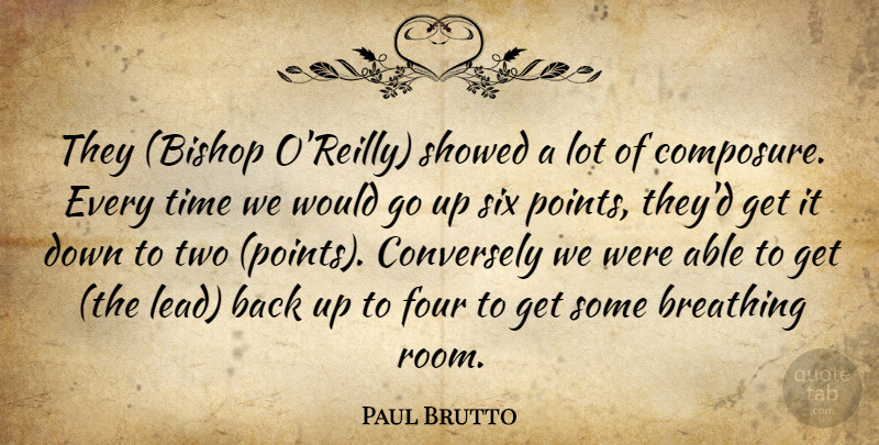 Paul Brutto Quote About Breathing, Four, Six, Time: They Bishop Oreilly Showed A...