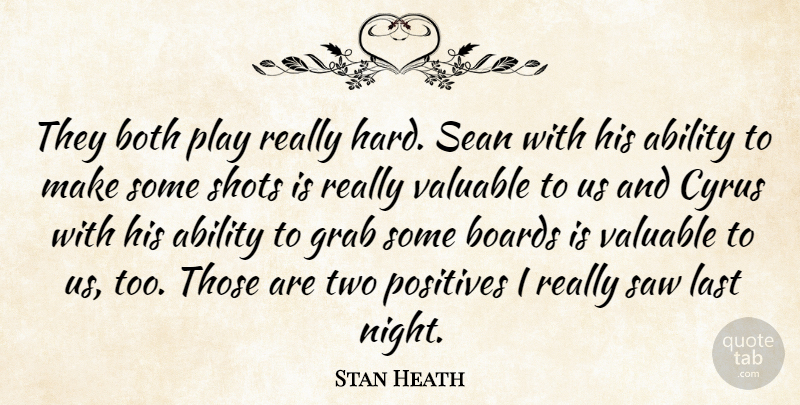 Stan Heath Quote About Ability, Boards, Both, Grab, Last: They Both Play Really Hard...