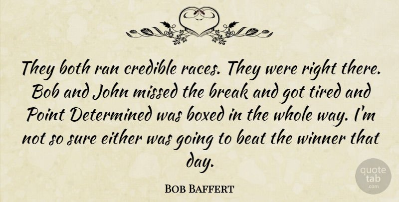Bob Baffert Quote About Beat, Bob, Both, Boxed, Break: They Both Ran Credible Races...