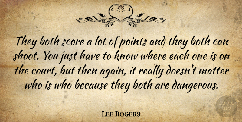 Lee Rogers Quote About Both, Matter, Points, Score: They Both Score A Lot...