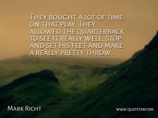 Mark Richt Quote About Allowed, Bought, Feet, Stop, Time: They Bought A Lot Of...