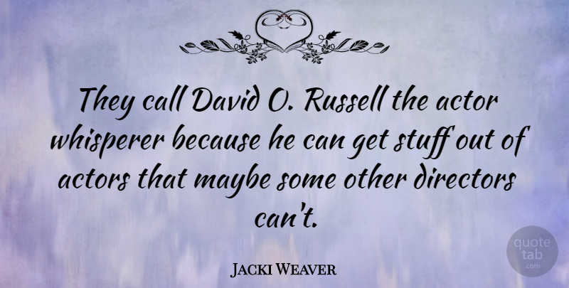 Jacki Weaver Quote About Directors, Maybe, Russell: They Call David O Russell...
