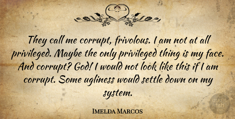 Imelda Marcos Quote About Faces, Looks, Settling: They Call Me Corrupt Frivolous...
