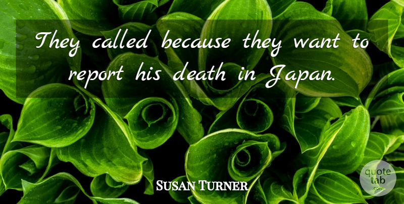 Susan Turner Quote About Death, Report: They Called Because They Want...
