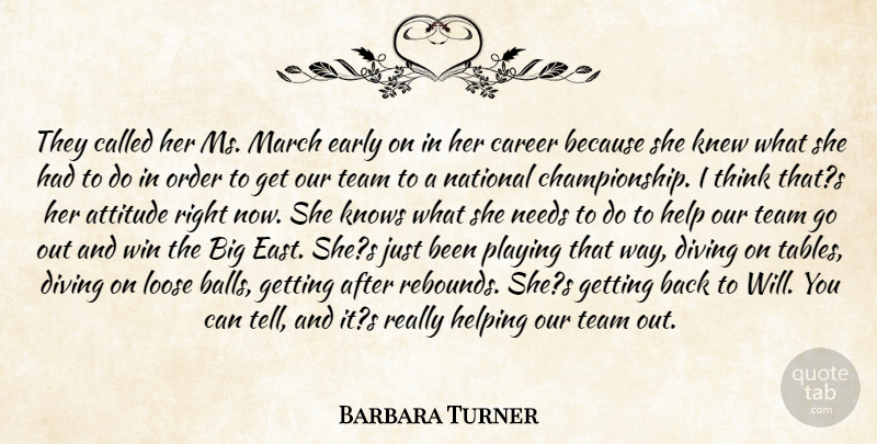 Barbara Turner Quote About Attitude, Career, Diving, Early, Help: They Called Her Ms March...