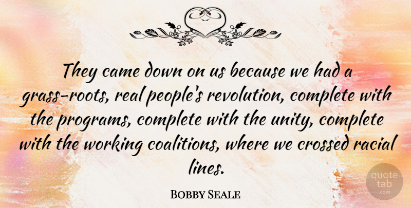 Bobby Seale Quote About American Activist, Came, Complete, Crossed, Revolution: They Came Down On Us...