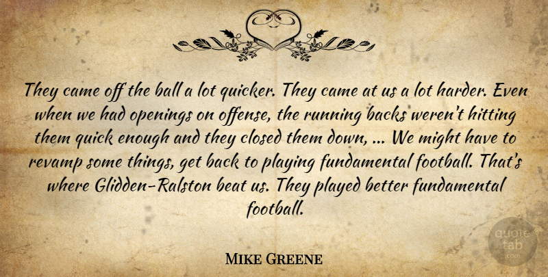 Mike Greene Quote About Backs, Ball, Beat, Came, Closed: They Came Off The Ball...