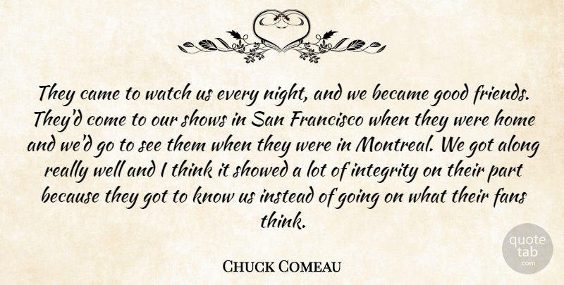 Chuck Comeau Quote About Along, Became, Best Friends, Came, Fans: They Came To Watch Us...