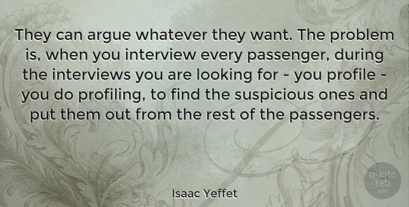 Isaac Yeffet Quote About Argue, Interview, Interviews, Profile, Suspicious: They Can Argue Whatever They...