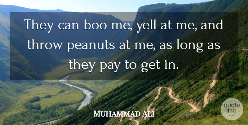 Muhammad Ali Quote About Long, Pay, Peanuts: They Can Boo Me Yell...
