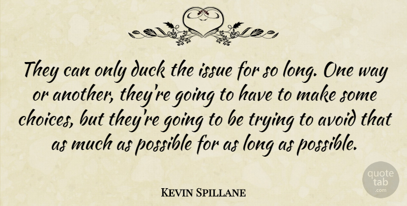 Kevin Spillane Quote About Avoid, Duck, Issue, Possible, Trying: They Can Only Duck The...