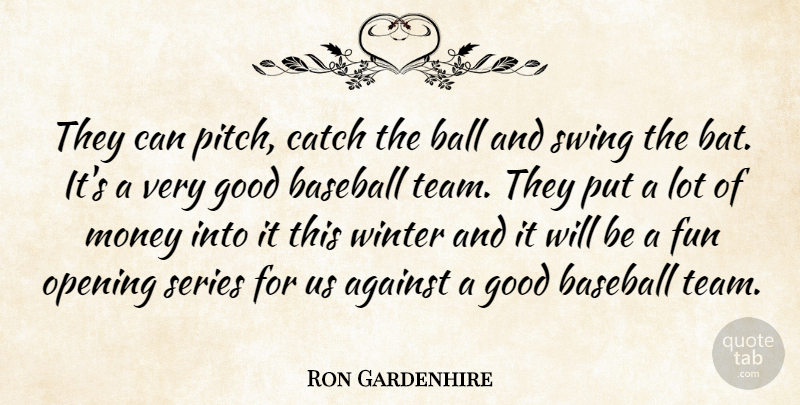 Ron Gardenhire Quote About Against, Ball, Baseball, Catch, Fun: They Can Pitch Catch The...