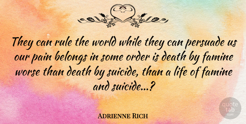 Adrienne Rich Quote About Death, Suicide, Pain: They Can Rule The World...