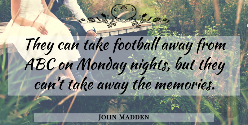 John Madden Quote About Abc, Football, Monday: They Can Take Football Away...