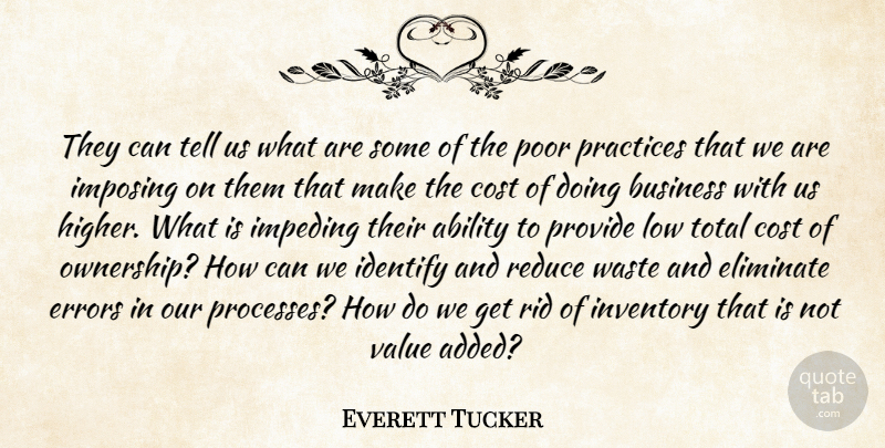 Everett Tucker Quote About Ability, Business, Cost, Eliminate, Errors: They Can Tell Us What...