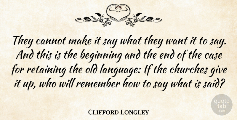 Clifford Longley Quote About Beginning, Cannot, Case, Churches, Language: They Cannot Make It Say...