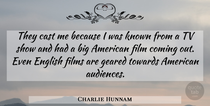 Charlie Hunnam Quote About Cast, Coming, English, Films, Geared: They Cast Me Because I...