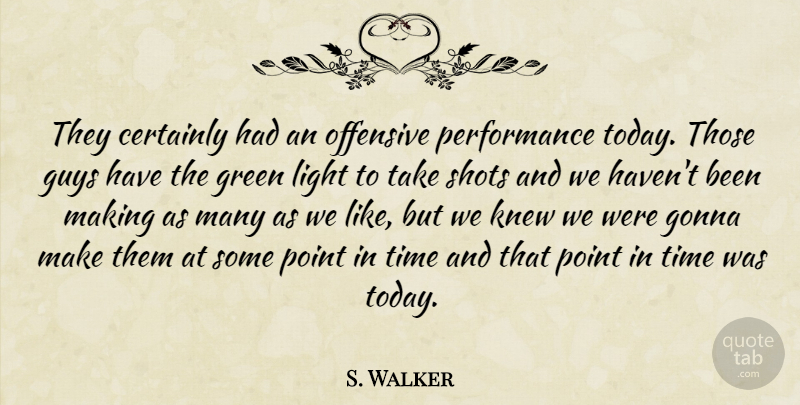 S. Walker Quote About Certainly, Gonna, Green, Guys, Knew: They Certainly Had An Offensive...