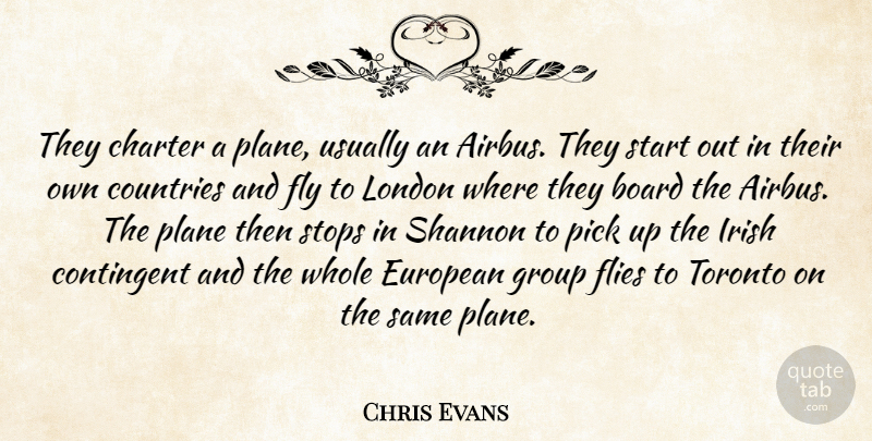 Chris Evans Quote About Board, Charter, Contingent, Countries, European: They Charter A Plane Usually...