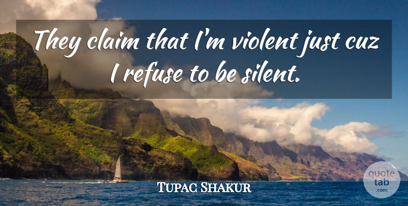 Tupac Shakur Quote About Rapper, Cuz, Silent: They Claim That Im Violent...