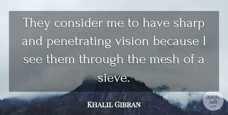 Khalil Gibran Quote About Wise, Wisdom, Aggravation: They Consider Me To Have...