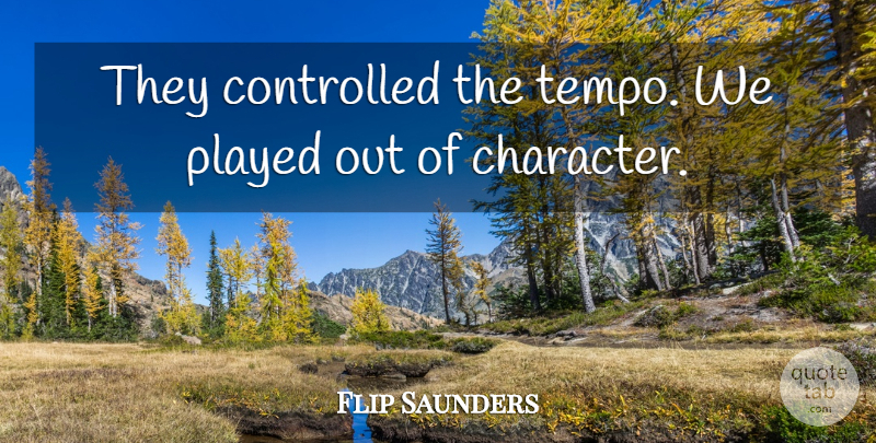 Flip Saunders Quote About Controlled, Played: They Controlled The Tempo We...