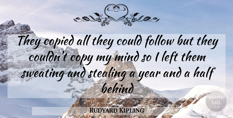 Rudyard Kipling Quote About Behind, Copied, Copy, Follow, Half: They Copied All They Could...