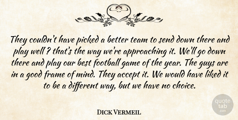 Dick Vermeil Quote About Accept, Best, Football, Frame, Game: They Couldnt Have Picked A...