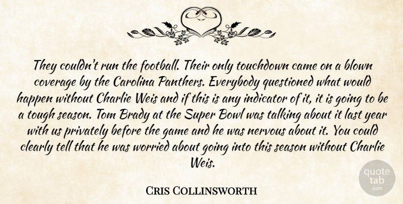 Cris Collinsworth Quote About Blown, Bowl, Brady, Came, Carolina: They Couldnt Run The Football...
